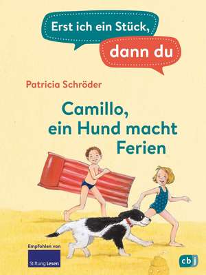 Erst ich ein Stück, dann du - Camillo - ein Hund macht Ferien de Patricia Schröder