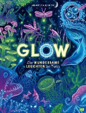 Glow - Das wundersame Leuchten der Natur de Jennifer N. R. Smith