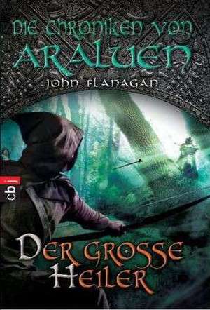 Die Chroniken von Araluen 09 - Der große Heiler de John Flanagan