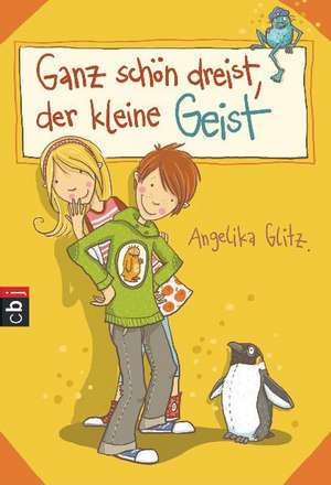 Ganz schön dreist, der kleine Geist de Angelika Glitz