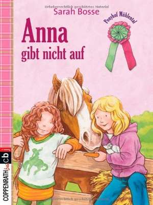 Ponyhof Mühlental - Anna gibt nicht auf de Sarah Bosse