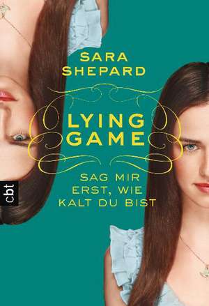 Lying Game - Sag mir erst, wie kalt du bist: Band 5 (Die Lying Game-Reihe, Band 5) de Sara Shepard