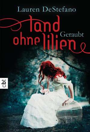 Land ohne Lilien 01 - Geraubt de Lauren DeStefano