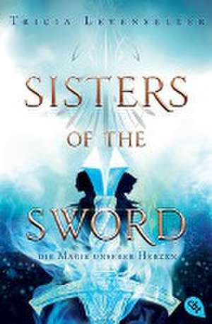 Sisters of the Sword - Die Magie unserer Herzen de Tricia Levenseller