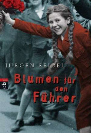 Blumen für den Führer de Jürgen Seidel