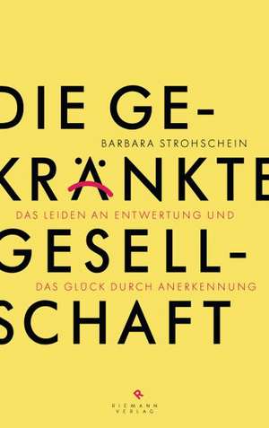 Die gekränkte Gesellschaft de Barbara Strohschein