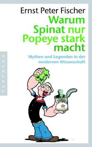 Warum Spinat nur Popeye stark macht de Ernst Peter Fischer