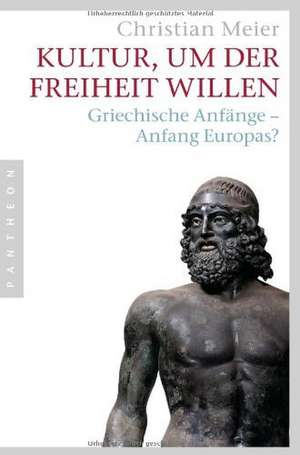 Kultur, um der Freiheit willen de Christian Meier