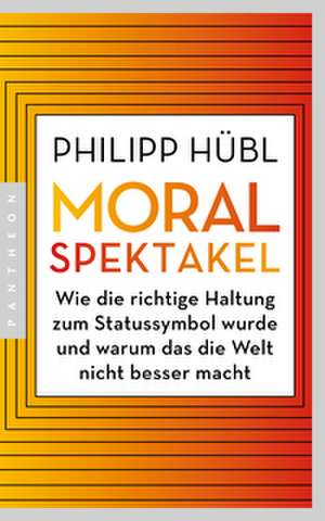 Moralspektakel de Philipp Hübl