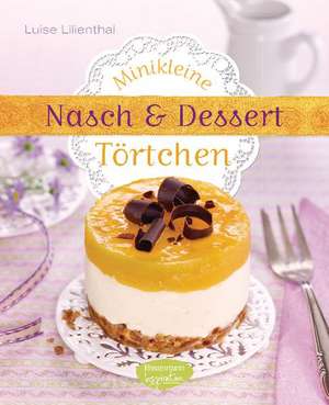 Minikleine Nasch- und Desserttörtchen de Luise Lilienthal