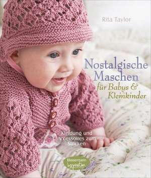 Nostalgische Maschen für Babys und Kleinkinder de Rita Taylor