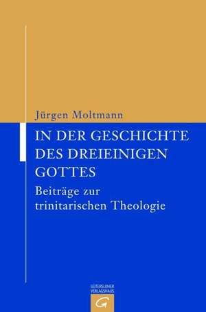 In der Geschichte des dreieinigen Gottes de Jürgen Moltmann