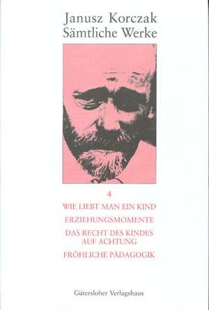 Wie liebt man ein Kind. Erziehungsmomente. Das Recht des Kindes auf Achtung. Fröhliche Pädagogik. de Janusz Korczak