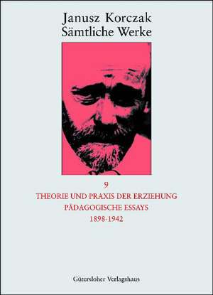 Theorie und Praxis der Erziehung, Pädagogische Essays 1898-1942 de Janusz Korczak