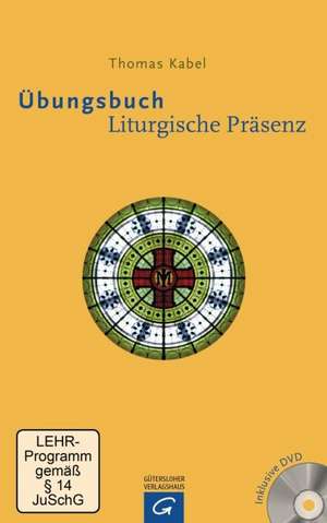 Übungsbuch Liturgische Präsenz de Thomas Kabel