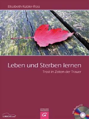 Leben und sterben lernen de Elisabeth Kübler-Ross