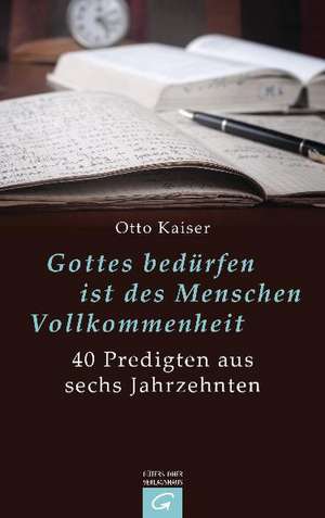 Gottes bedürfen ist des Menschen Vollkommenheit de Otto Kaiser