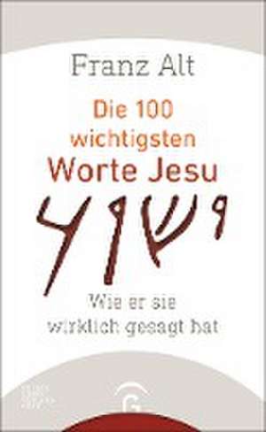 Die 100 wichtigsten Worte Jesu de Franz Alt