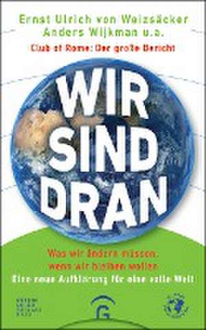 Wir sind dran. Club of Rome: Der große Bericht de Ernst Ulrich von Weizsäcker