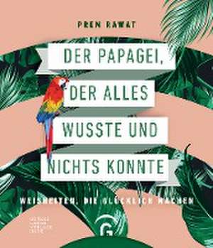 Der Papagei, der alles wusste und nichts konnte de Prem Rawat