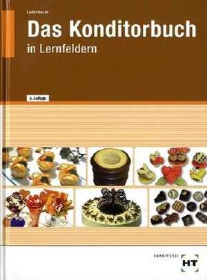 Das Konditorbuch in Lernfeldern de Josef Loderbauer