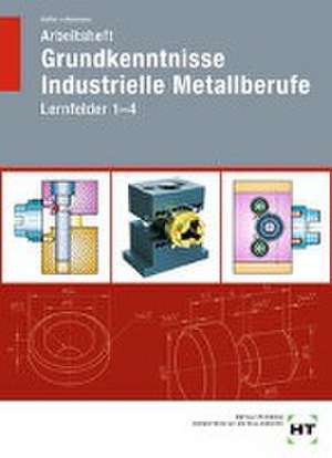 Arbeitsheft Grundkenntnisse Industrielle Metallberufe de Robert Hönmann