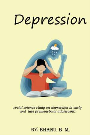 Social science study on depression in early and late premenstrual adolescents de Bhanu B. M.