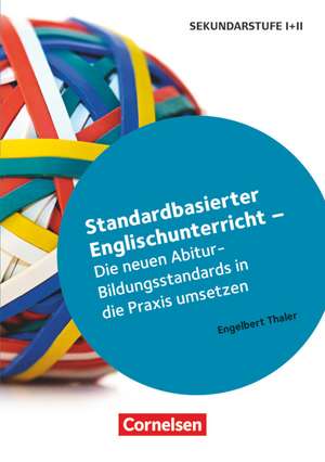 Standardbasierter Englischunterricht - Die neuen Abitur-Bildungsstandards in die Praxis umsetzen de Engelbert Thaler