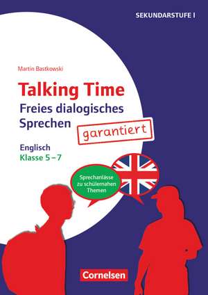 Talking Time Klasse 5-7 - Freies dialogisches Sprechen garantiert! - Englisch de Martin Bastkowski