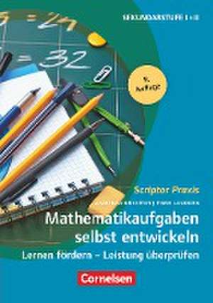 Scriptor Praxis: Mathematikaufgaben selbst entwickeln de Timo Leuders