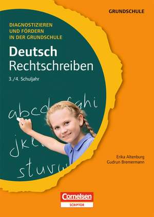 Diagnostizieren und Fördern in der Grundschule Deutsch 3./4. Schuljahr. Rechtschreiben de Erika Altenburg