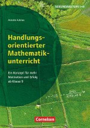 Handlungsorientierter Mathematikunterricht - Ein Konzept für mehr Motivation und Erfolg ab Klasse 9 de Annette Achmus