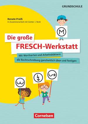 Die große FRESCH-Werkstatt - Mit Wortkarten und Arbeitsblättern die Rechtschreibung ganzheitlich üben und festigen de Renate Preiß