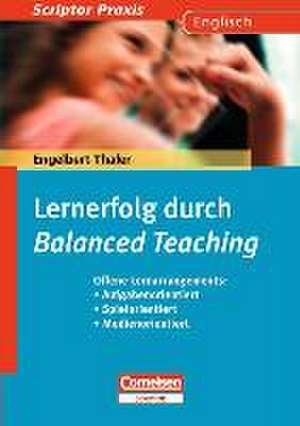 Englisch Lernerfolg durch Balanced Teaching. Offene und geschlossene Methoden im Englischunterricht de Engelbert Thaler