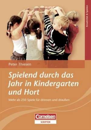 Spielend durch das Jahr in Kindergarten und Hort de Peter Thiesen