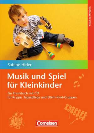 Musik und Spiel für Kleinkinder de Sabine Hirler