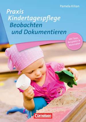 Praxis Kindertagespflege: Beobachtung und Dokumentieren de Pamela Kilian