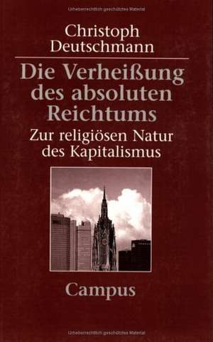 Die Verheißung des absoluten Reichtums de Christoph Deutschmann