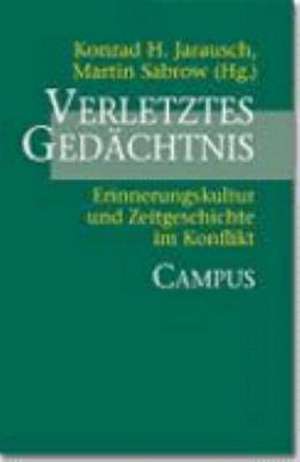 Verletztes Gedächtnis de Konrad H. Jarausch