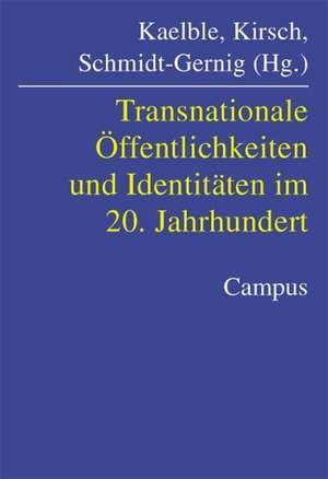 Transnationale Öffentlichkeiten und Identitäten im 20. Jahrhundert de Hartmut Kaelble