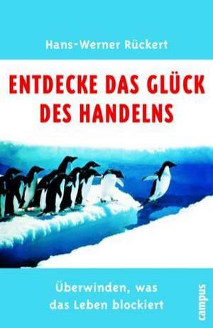 Entdecke das Glück des Handelns de Hans-Werner Rückert