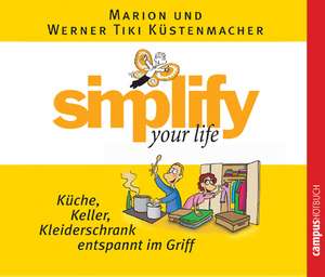 Simplify your Life: Küche, Keller, Kleiderschrank entspannt im Griff. CD de Marion Küstenmacher