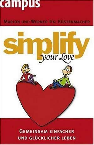 Simplify your love de Marion Küstenmacher