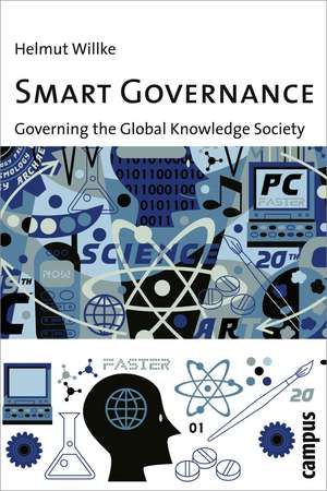 Smart Governance: Governing the Global Knowledge Society de Helmut Willke