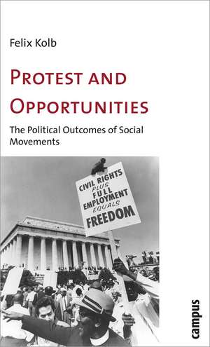 Protest and Opportunities: A Theory of Social Movements and Political Change de Felix Kolb