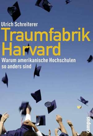 Traumfabrik Harvard de Ulrich Schreiterer