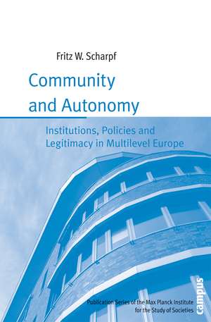 Community and Autonomy: Institutions, Policies and Legitimacy in Multilevel Europe de Fritz W. Scharpf