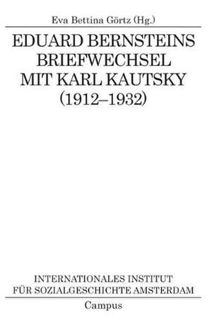 Eduard Bernsteins Briefwechsel mit Karl Kautsky (1912-1932) de Eva Bettina Görtz