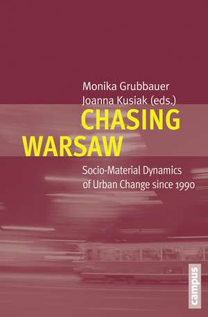 Chasing Warsaw: Socio-Material Dynamics of Urban Change since 1990 de Monika Grubbauer