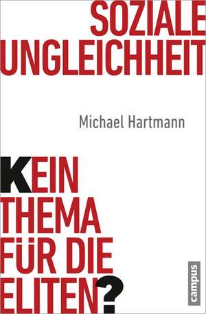 Soziale Ungleichheit - Kein Thema für die Eliten? de Michael Hartmann